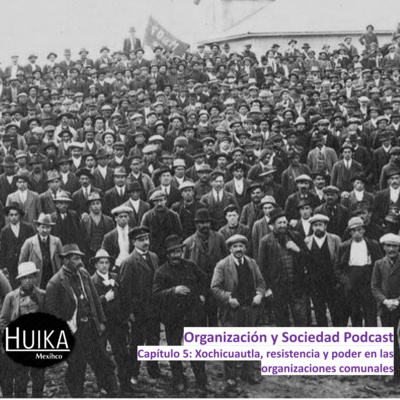 5 (2021) Xochicuautla, resistencia y poder en las organizaciones comunales con el Mtro. Emmanuel Carrera Martínez