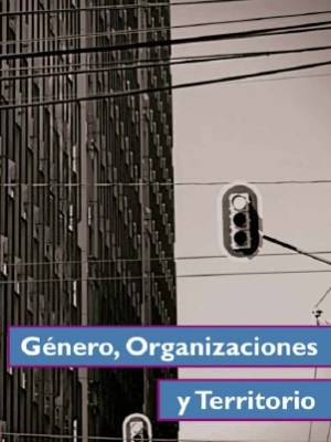 Género, Organizaciones y Territorio